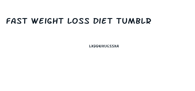 Fast Weight Loss Diet Tumblr