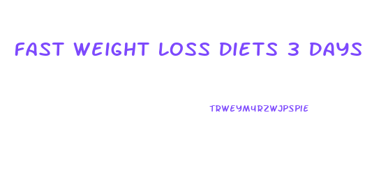 Fast Weight Loss Diets 3 Days