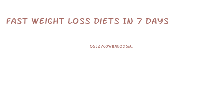Fast Weight Loss Diets In 7 Days