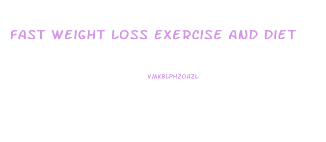 Fast Weight Loss Exercise And Diet
