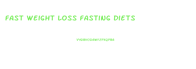 Fast Weight Loss Fasting Diets