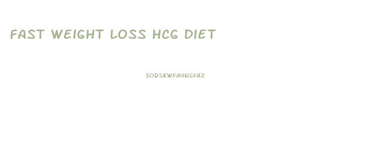 Fast Weight Loss Hcg Diet