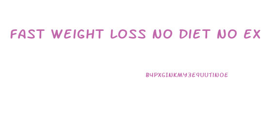 Fast Weight Loss No Diet No Exercise