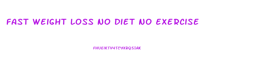 Fast Weight Loss No Diet No Exercise