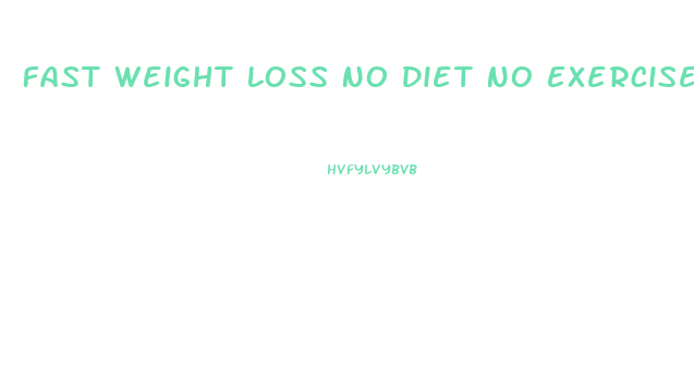 Fast Weight Loss No Diet No Exercise