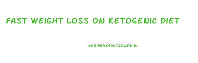 Fast Weight Loss On Ketogenic Diet