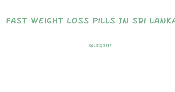 Fast Weight Loss Pills In Sri Lanka