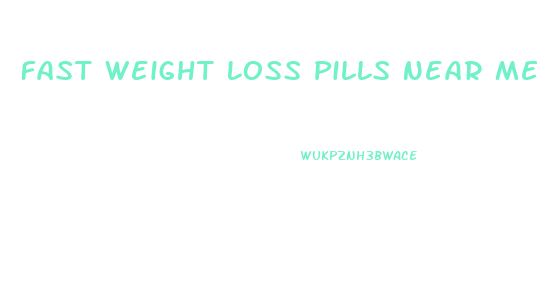 Fast Weight Loss Pills Near Me