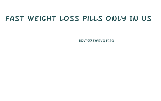 Fast Weight Loss Pills Only In Us