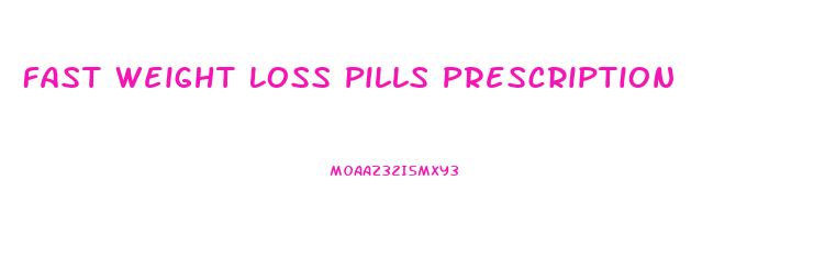 Fast Weight Loss Pills Prescription