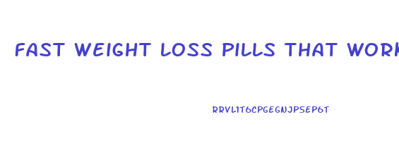 Fast Weight Loss Pills That Work