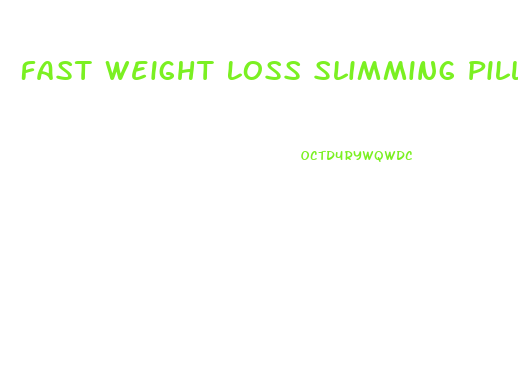 Fast Weight Loss Slimming Pills