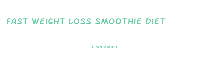 Fast Weight Loss Smoothie Diet