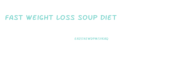 Fast Weight Loss Soup Diet