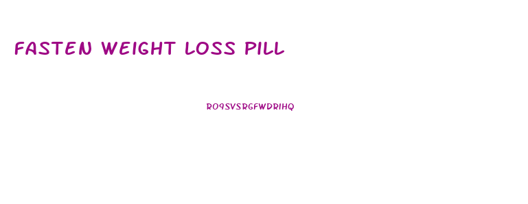 Fasten Weight Loss Pill