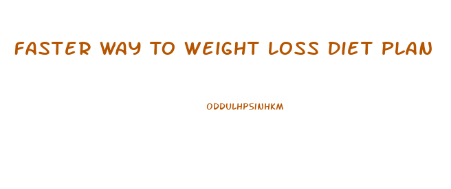 Faster Way To Weight Loss Diet Plan