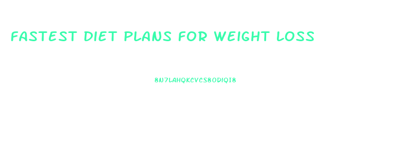 Fastest Diet Plans For Weight Loss