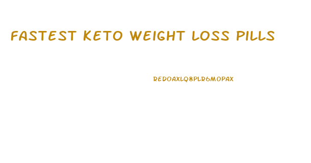 Fastest Keto Weight Loss Pills