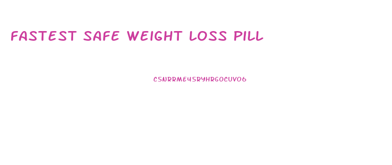 Fastest Safe Weight Loss Pill