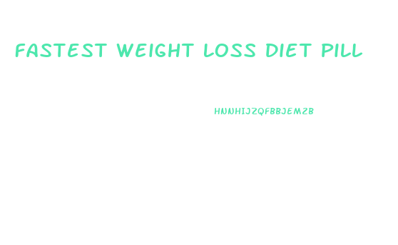 Fastest Weight Loss Diet Pill