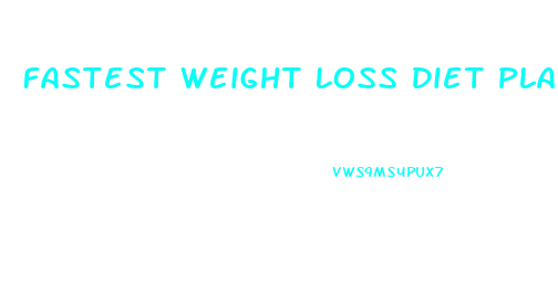 Fastest Weight Loss Diet Plan Ever