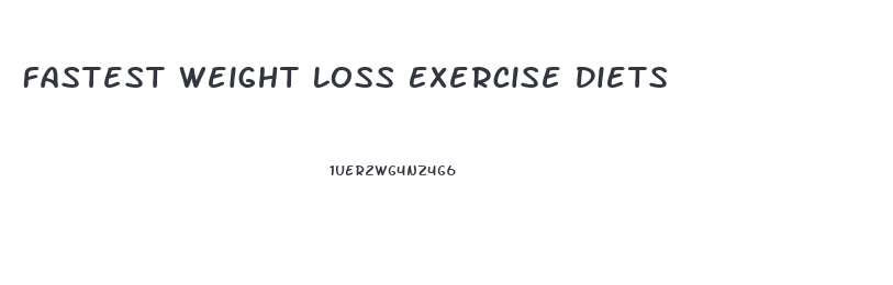 Fastest Weight Loss Exercise Diets