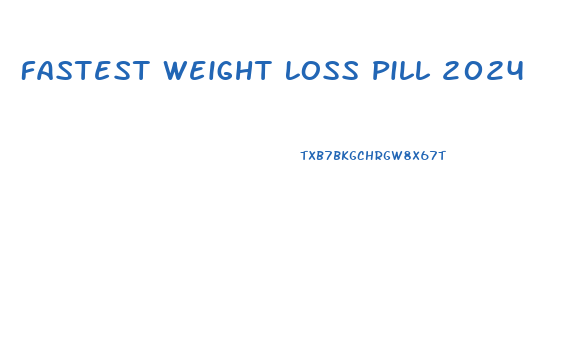 Fastest Weight Loss Pill 2024