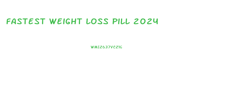 Fastest Weight Loss Pill 2024