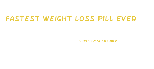 Fastest Weight Loss Pill Ever