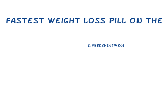 Fastest Weight Loss Pill On The Market