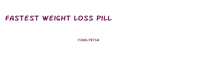 Fastest Weight Loss Pill