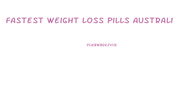 Fastest Weight Loss Pills Australia