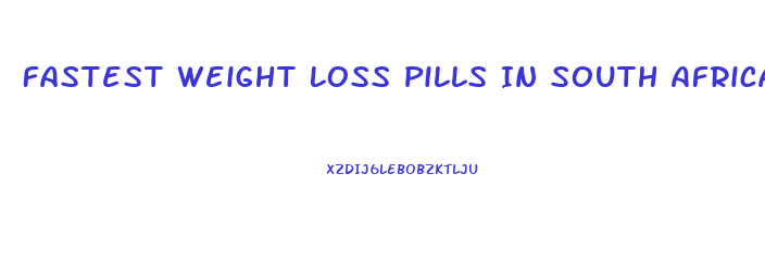 Fastest Weight Loss Pills In South Africa