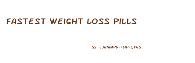 Fastest Weight Loss Pills