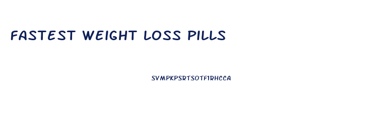 Fastest Weight Loss Pills