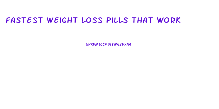 Fastest Weight Loss Pills That Work