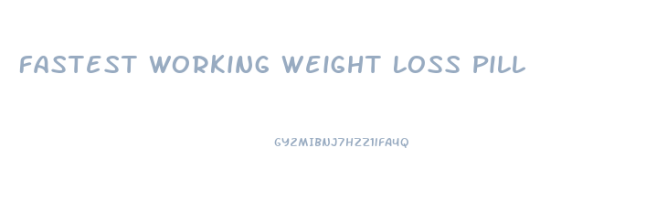 Fastest Working Weight Loss Pill