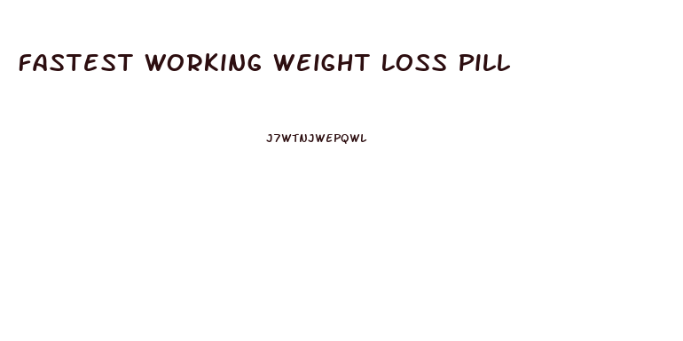 Fastest Working Weight Loss Pill