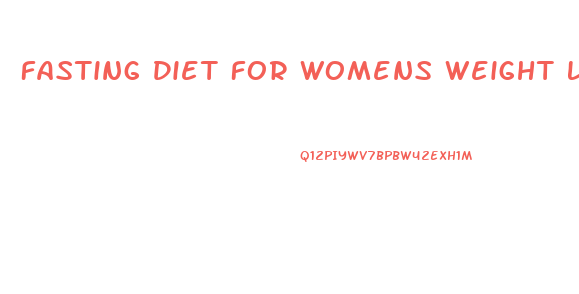 Fasting Diet For Womens Weight Loss