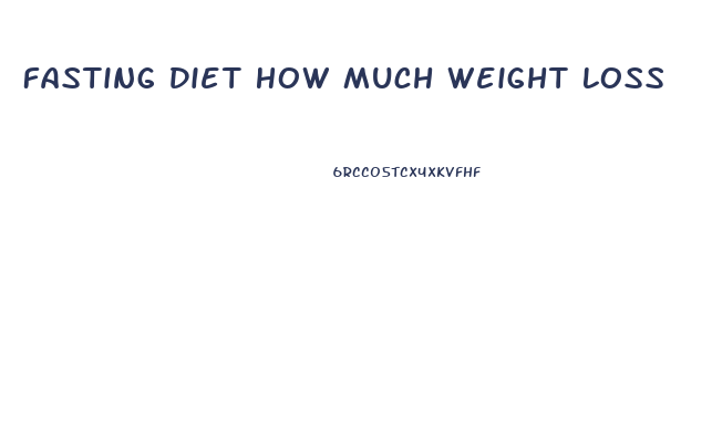 Fasting Diet How Much Weight Loss