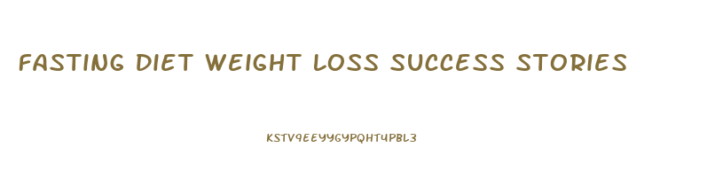 Fasting Diet Weight Loss Success Stories