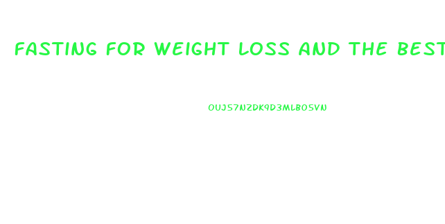 Fasting For Weight Loss And The Best Diet After