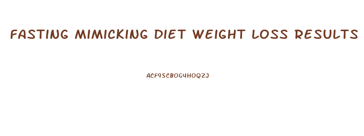 Fasting Mimicking Diet Weight Loss Results