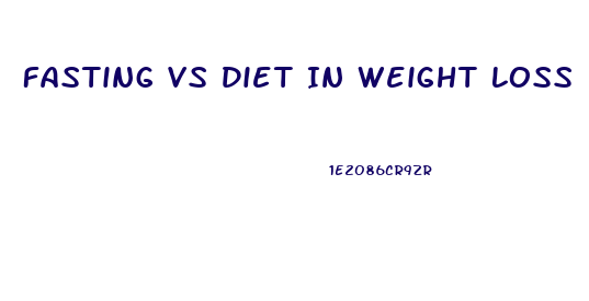 Fasting Vs Diet In Weight Loss