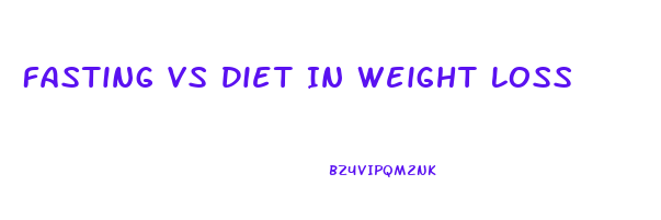 Fasting Vs Diet In Weight Loss