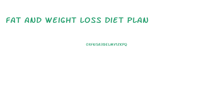 Fat And Weight Loss Diet Plan