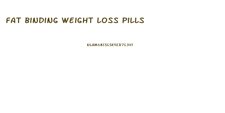 Fat Binding Weight Loss Pills