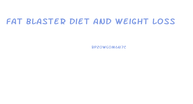 Fat Blaster Diet And Weight Loss