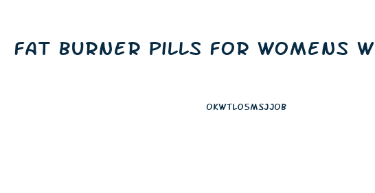 Fat Burner Pills For Womens Weight Loss