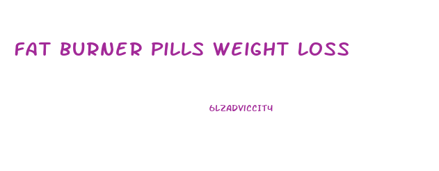 Fat Burner Pills Weight Loss